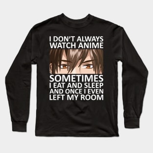 I Don't Always Watch Anime Long Sleeve T-Shirt